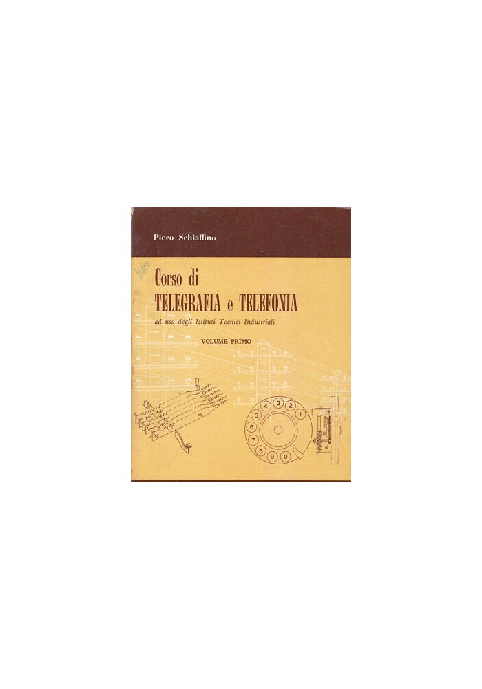 CORSO DI TELEGRAFIA E TELEFONIA volume I Piero Schiaffino 1965 Remo Sandron