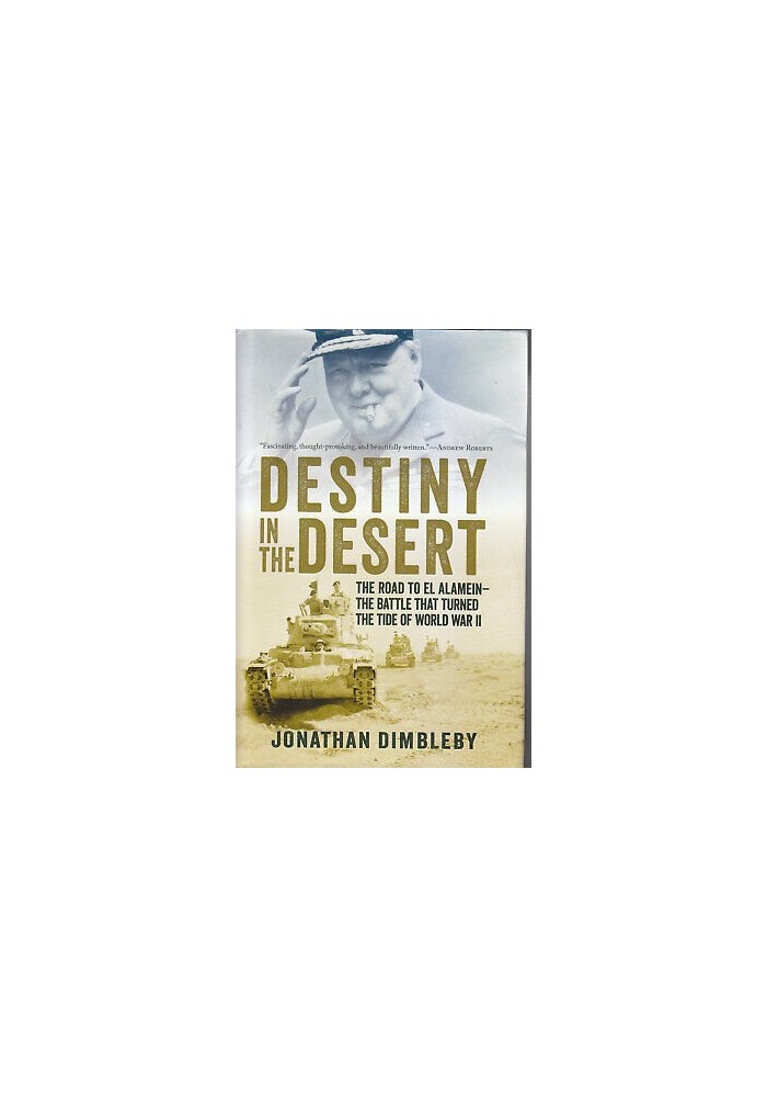 DESTINY IN THE DESERT the road to El Alamein Jonathan Dimbley 2013 Pegasus book