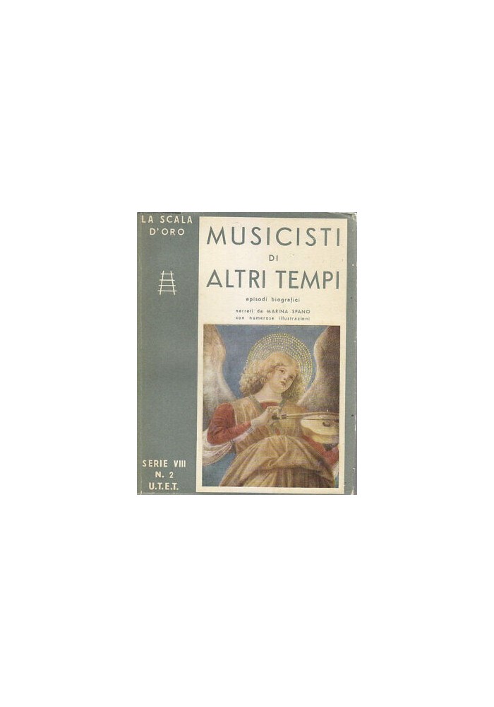 MUSICISTI DI ALTRI TEMPI episodi biografici Marina Spano 1952 UTET Scala d'oro