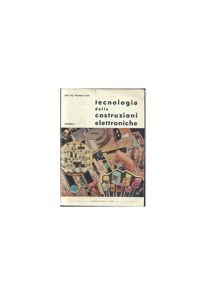 Tecnologia Delle Costruzioni Elettroniche volume 1 di Giuseppe Lotti 1992 Sovrana