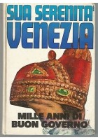 Sua Serenità Venezia mille anni buon governo di Alvise Zorzi 1971 Libro Storia