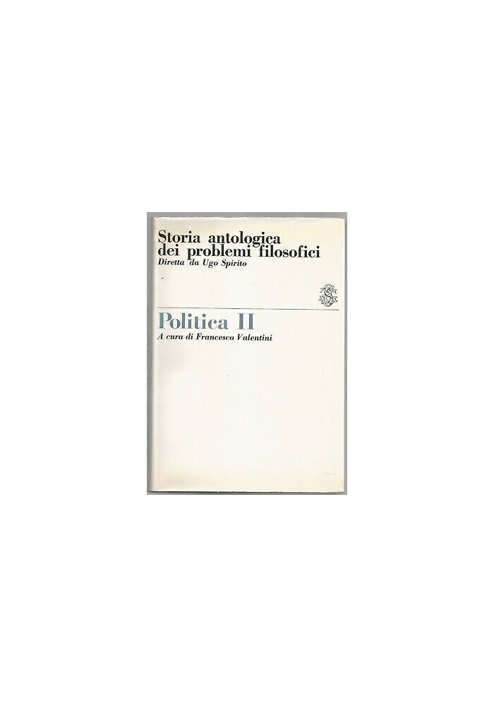 POLITICA II storia antologica dei problemi filosofici 1970 Sansoni editore