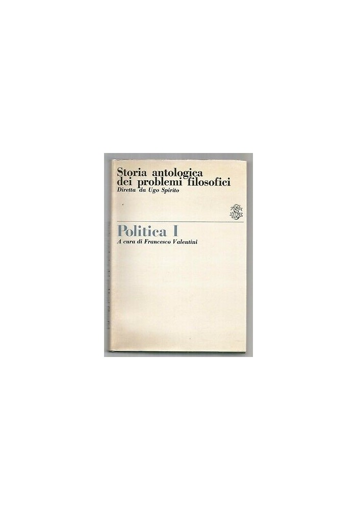 POLITICA I storia antologica dei problemi filosofici 1969 Sansoni editore