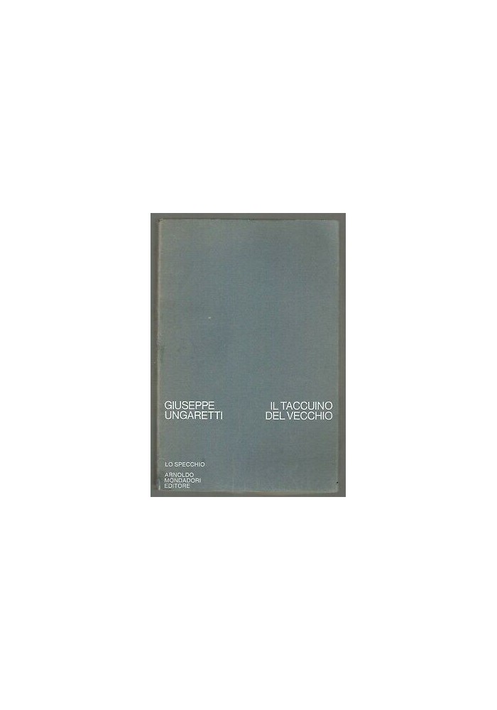 Il Taccuino Del Vecchio di Giuseppe Ungaretti 1971 Arnoldo Mondadori lo specchio