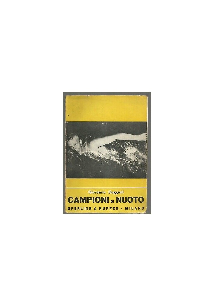 Campioni Di Nuoto di Giordano Goggioli - Sperling e Kupfer 1958 26 foto nel testo
