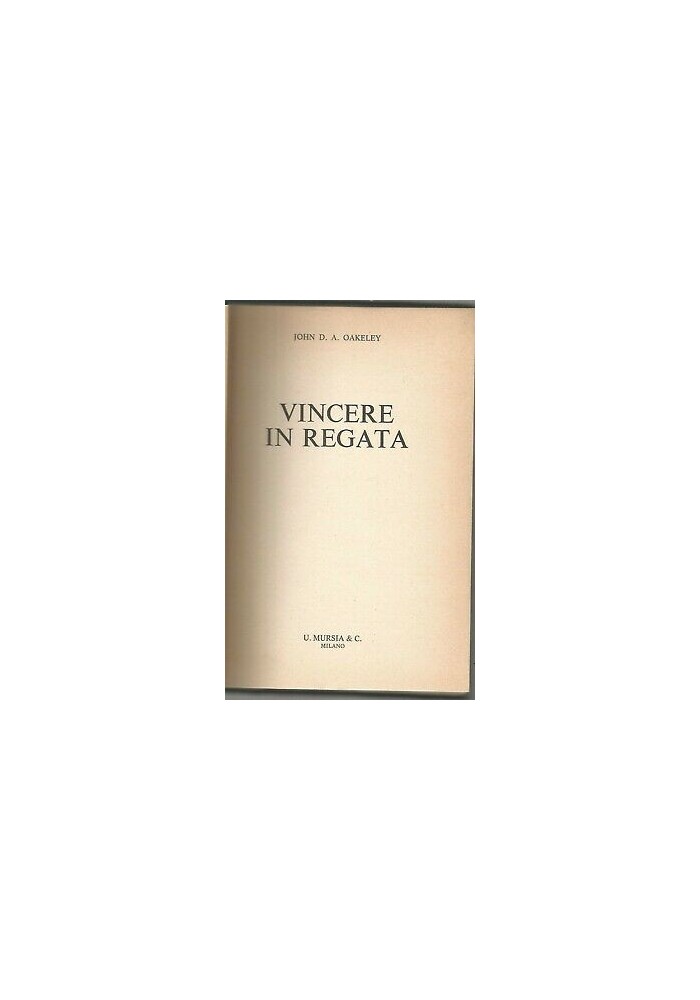 Vincere In Regata di John Oakeley 1963 Mursia editore 51 disegni biblioteca mare