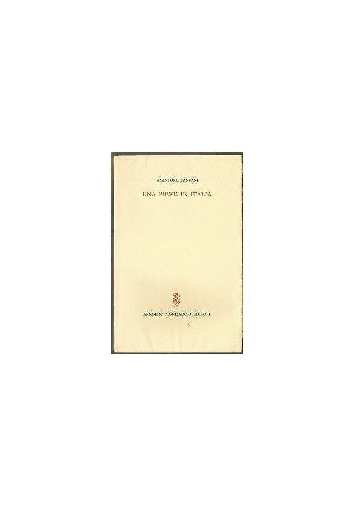 Una Pieve In Italia di Amintore Fanfani. Arnoldo Mondadori 1964 I edizione