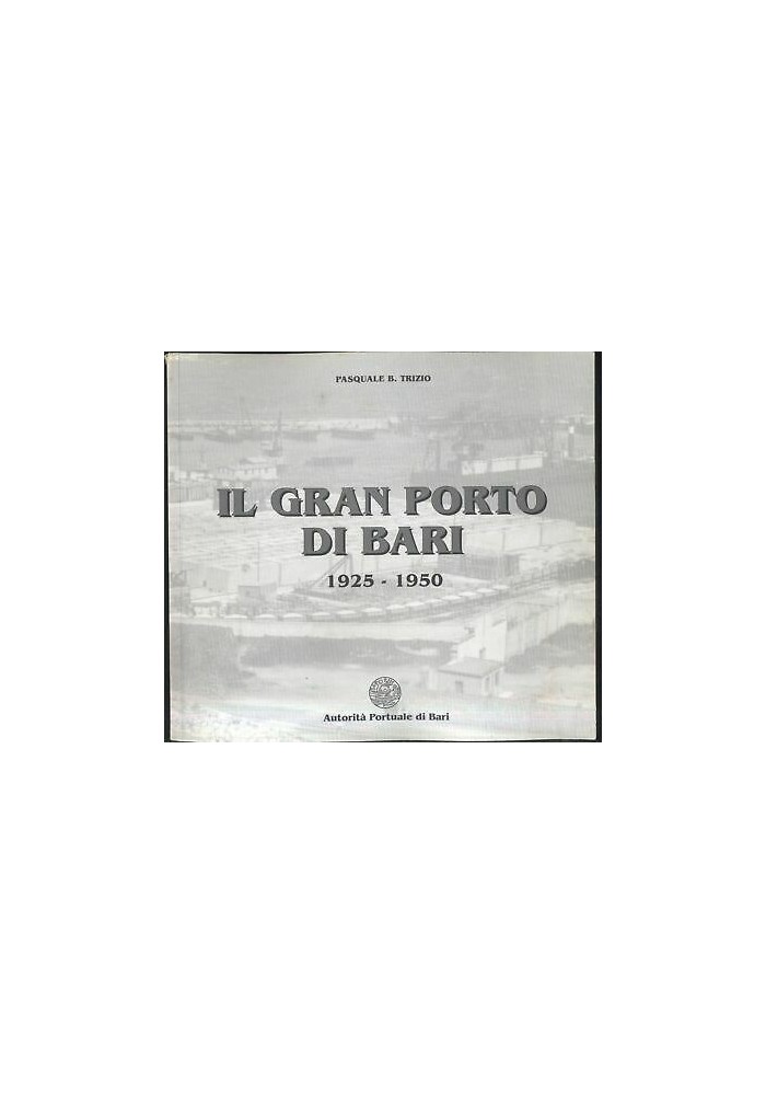 Il Gran Porto Di Bari 1925 950 di Pasquale Trizio - Autorità portuale di Bari