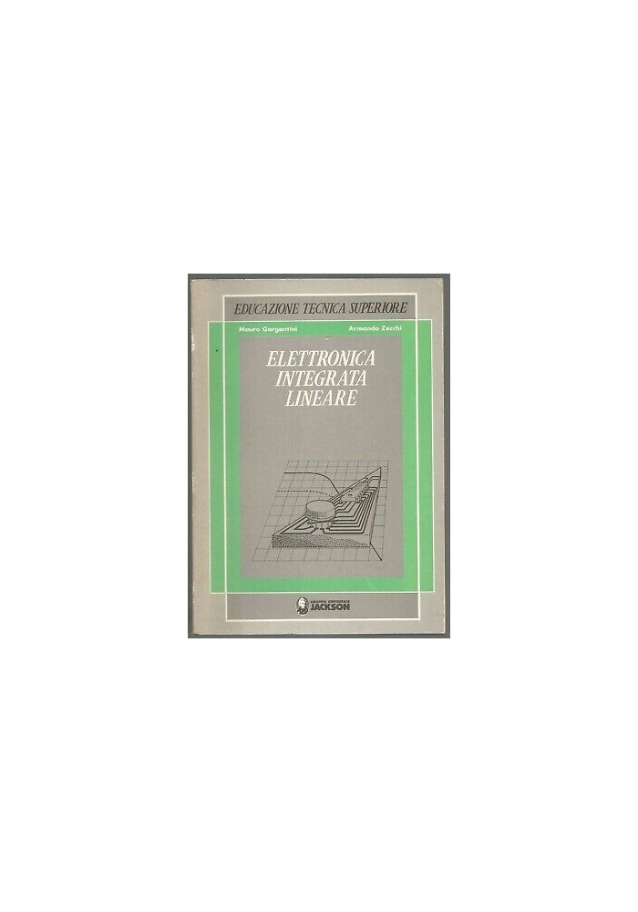 ELETTRONICA INTEGRATA LINEARE di Mauro Gargantini e Armando Zecchi 1987 Jackson