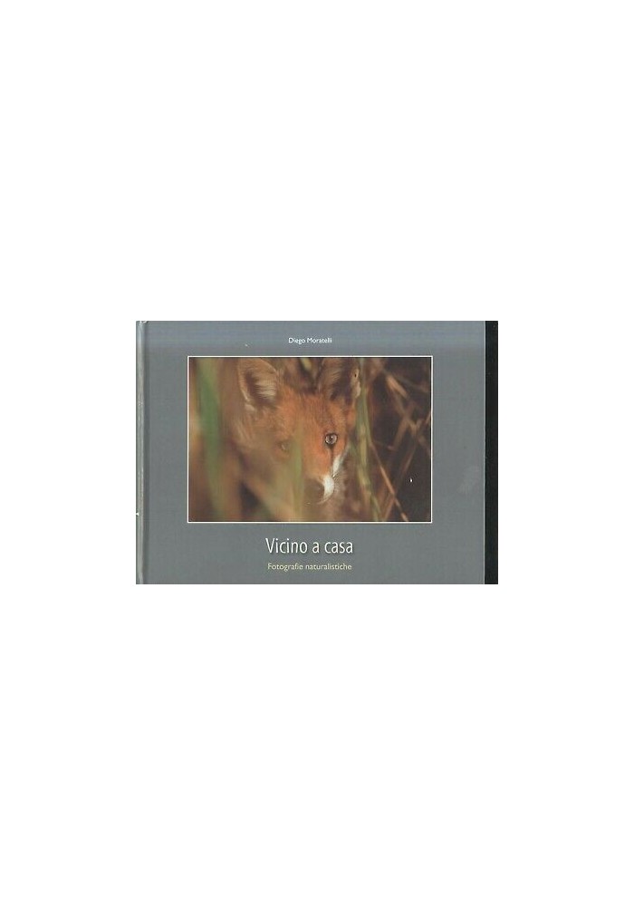 VICINO A CASA fotografie naturalistiche di Diego Moratelli 2001 edizioni Arca
