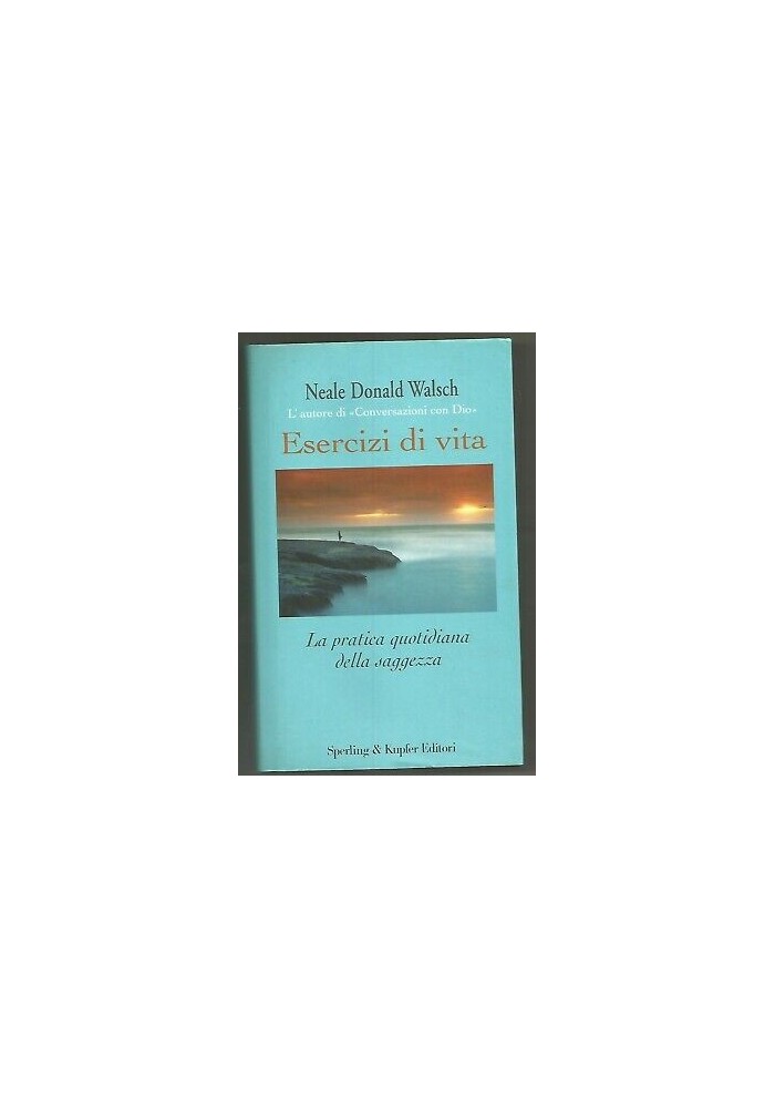 ESERCIZI DI VITA Neale Donald Walsch pratica saggezza 2003 Sperling & Kupfer