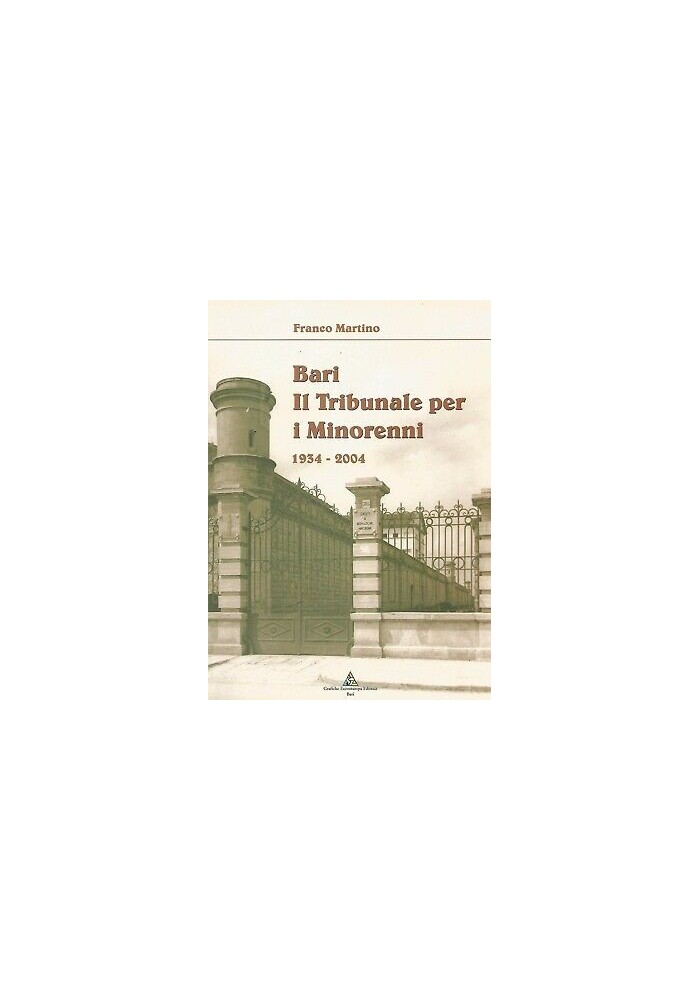 BARI IL TRIBUNALE PER I MINORENNI 1934 2004 Franco Martino - Grafiche eurostampa