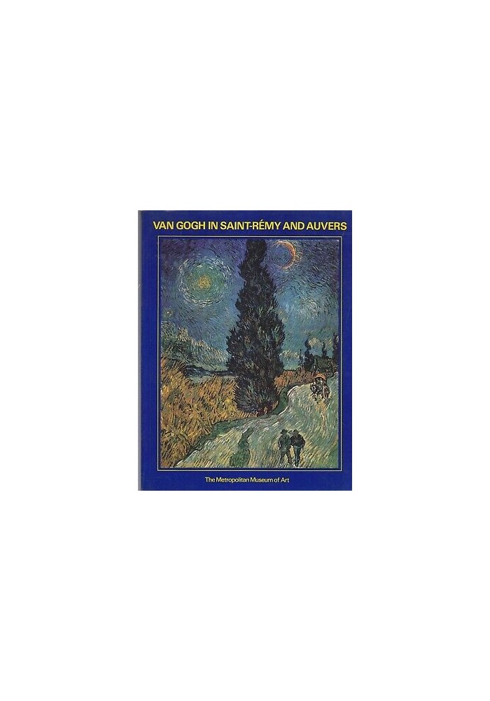 VAN GOGH IN SAINT REMY AND AUVERS metropolitan museum of art 1986 Abrams