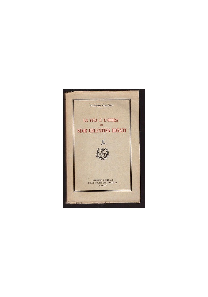 LA VITA E L'OPERA DI SUOR CELESTINA DONATI Aladino Moriconi 1949 calasanziane
