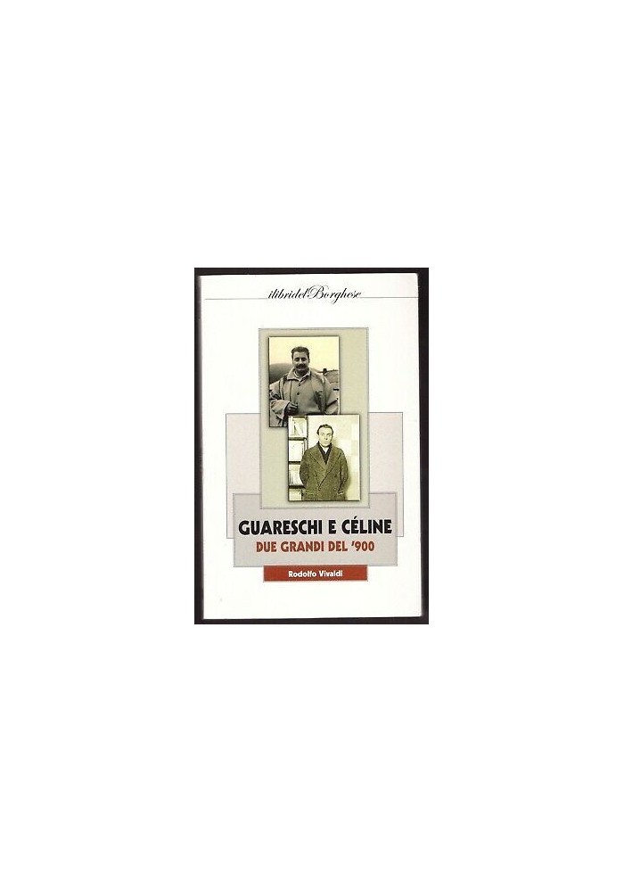 GUARESCHI E CELINE DUE GRANDI DEL 900 di Rodolfo Vivaldi 2013 libri del borghese