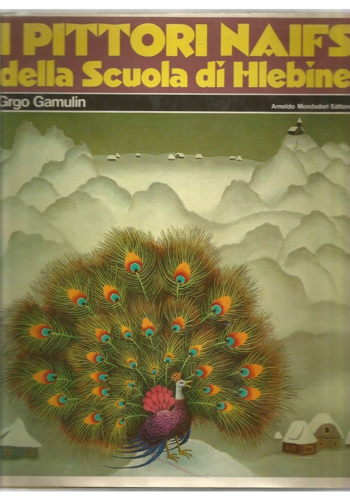 I PITTORI NAIFS DELLA SCUOLA DI HLEBINE di Grgo Gamulin 1974 Arnoldo Mondadori