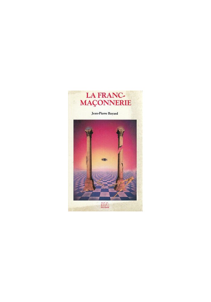 LA FRANC MACONNERIE Jean PierreBayard 1986 MA editions