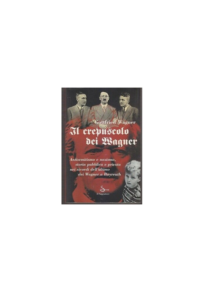 IL CREPUSCOLO DEI WAGNER antisemitismo e nazismo Gottfried 1997 il Saggiatore