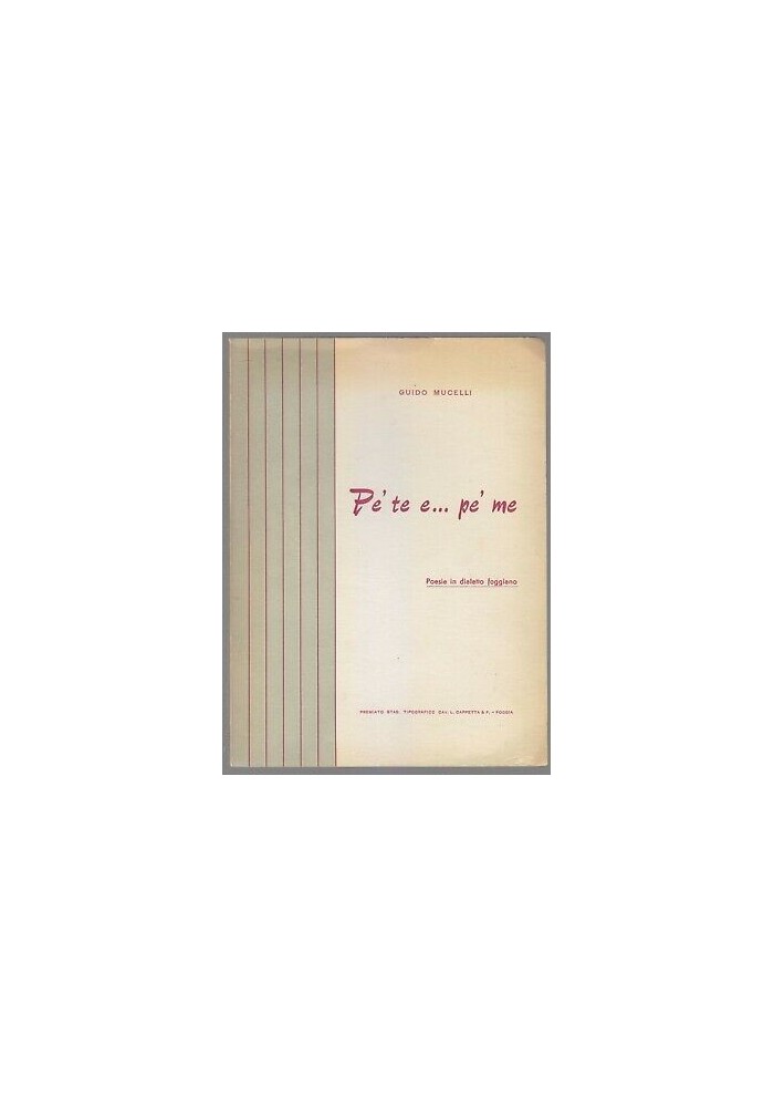 PE' TE E PE' ME Guido Mucelli - Poesie in Dialetto Foggiano 1960 Cappetta FOGGIA