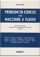 PROBLEMI ED ESERCIZI SULLE MACCHINE A FLUIDO di Pietro Lemmi 1969 Hoepli