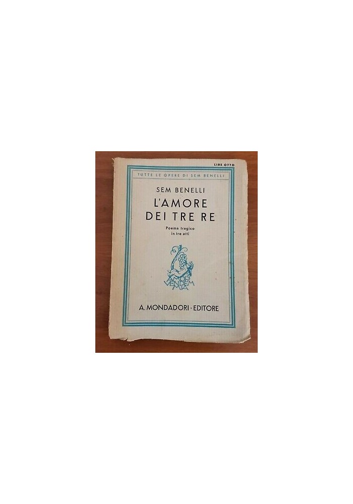 L'AMORE DEI TRE RE POEMA TRAGICO IN TRE ATTI di Sem Benelli 1932 Mondadori