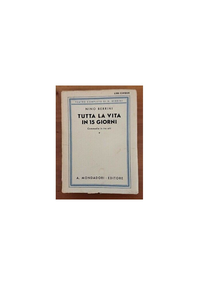 TUTTA LA VITA IN QUINDICI GIORNI commedia in 3 atti di Nino Berrini 1927 Mondadori