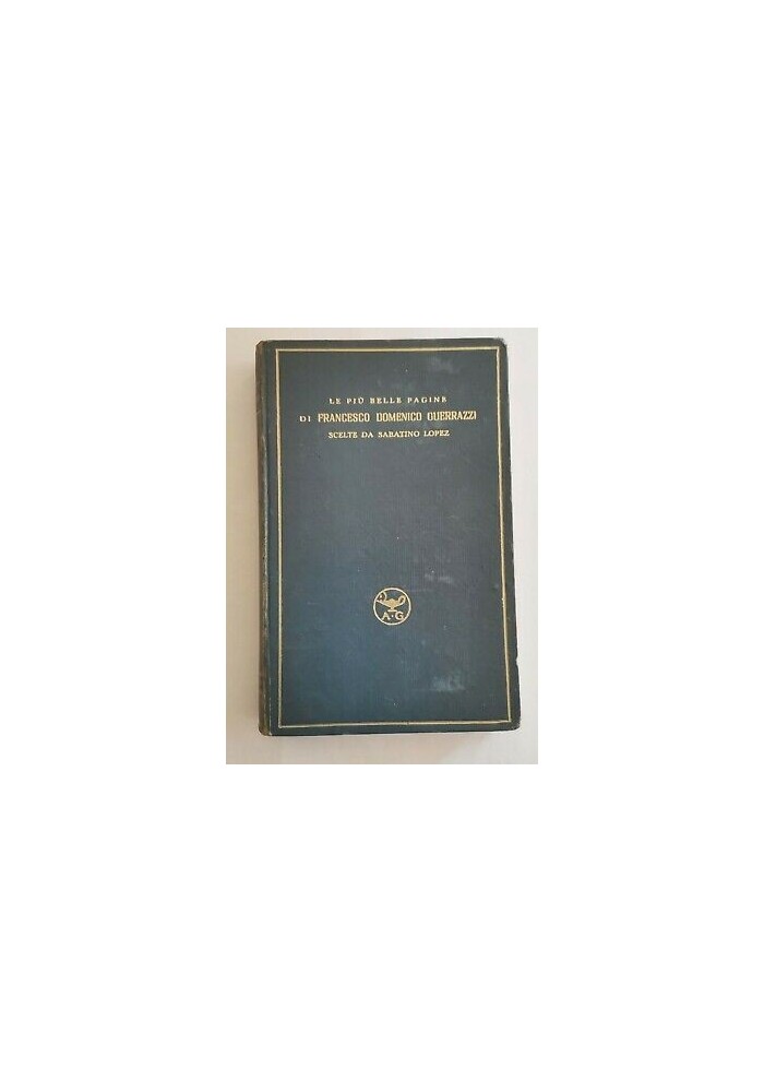LE PIÙ BELLE PAGINE DI FRANCESCO DOMENICO GUERRAZZI 1927 Garzanti Libro antologia