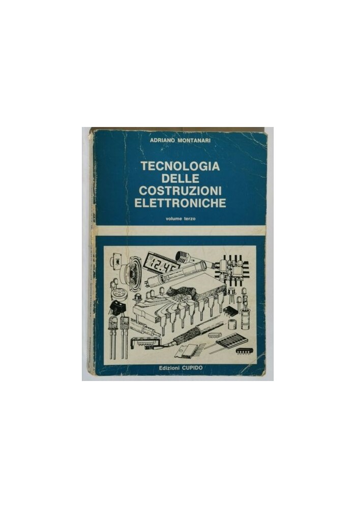 TECNOLOGIA DELLE COSTRUZIONI ELETTRONICHE Vol 3 di Adriano Montanari 1983 Cupido