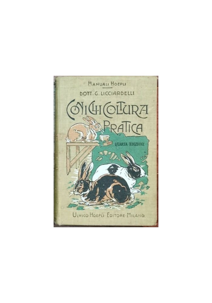 CONIGLICOLTURA PRATICA di Giuseppe Licciardelli - Manuali Hoepli 1911 IV edizione
