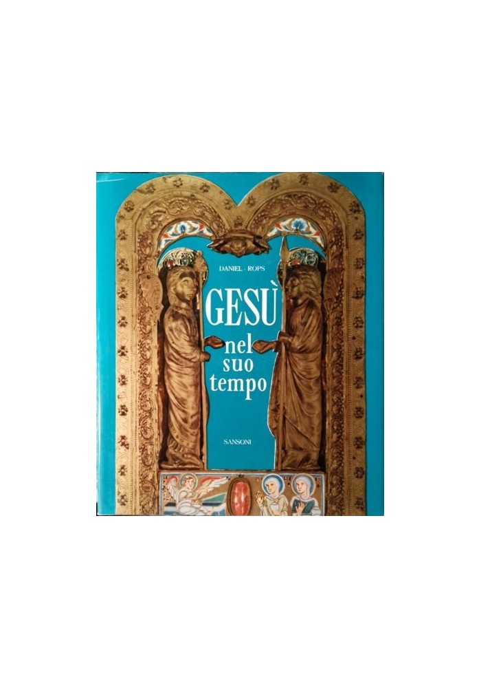 GESÙ NEL SUO TEMPO di Daniel Rops - Sansoni Editore 1962 - cristianesimo