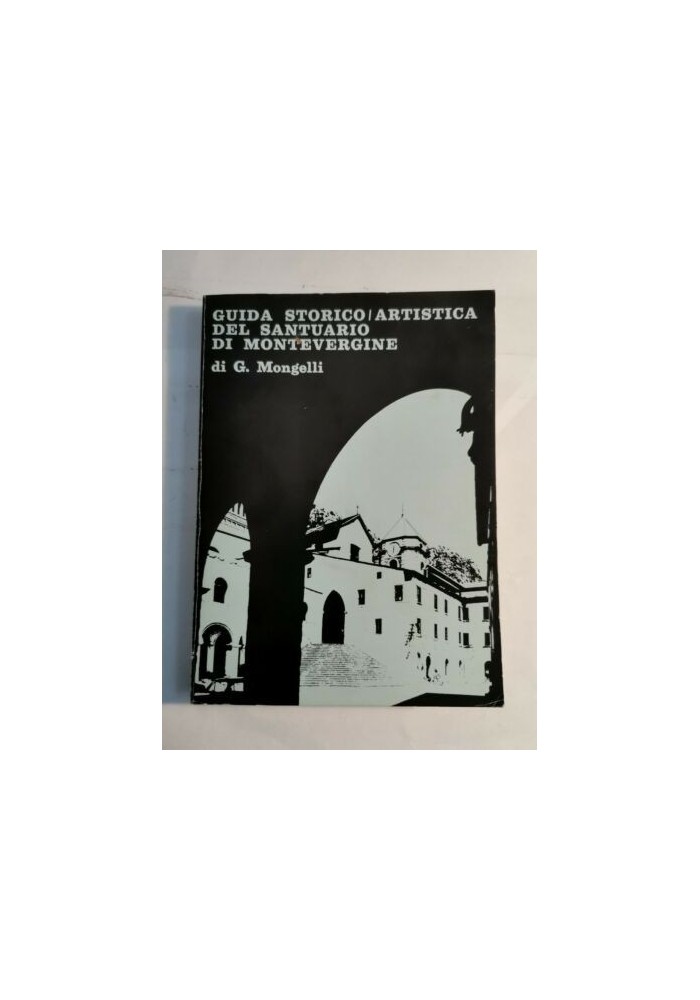 GUIDA STORICO ARTISTICA DEL SANTUARIO DI MONTEVERGINE G. Mongelli 1969 Avellino