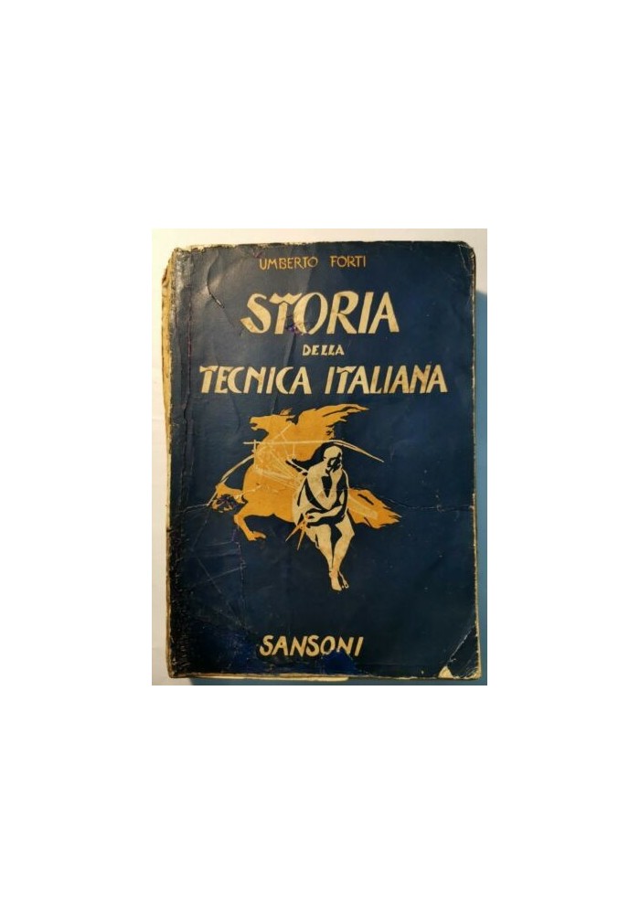 STORIA DELLA TECNICA ITALIANA Umberto Forti - Sansoni 1940 origini vita moderna