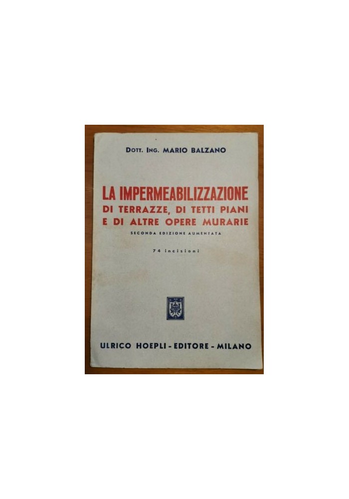 LA IMPERMEABILIZZAZIONE DI TERRAZZE TETTI PIANI ALTRE OPERE MURARIE Balzano 1954