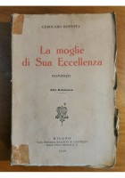 LA MOGLIE DI SUA ECCELLENZA di Gerolamo Rovetta 1926 Baldini e Castoldi Romanzo Libro