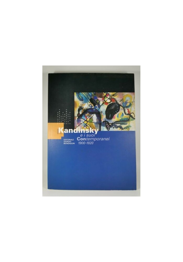 Kandinsky e i suoi Contemporanei 1900 1920 - EDITORIALE GIORGIO MONDADORI 1998