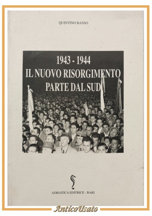 1943 1944 IL NUOVO RISORGIMENTO PARTE DAL SUD di Quintino Basso 1996 Libro