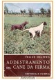 ADDESTRAMENTO DEL CANE DA FERMA di Felice Delfino 1963 Olimpia libro caccia