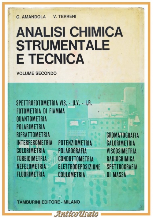 ANALISI CHIMICA STRUMENTALE E TECNICA volume 2 di Amandola Terreni  1967 Libro