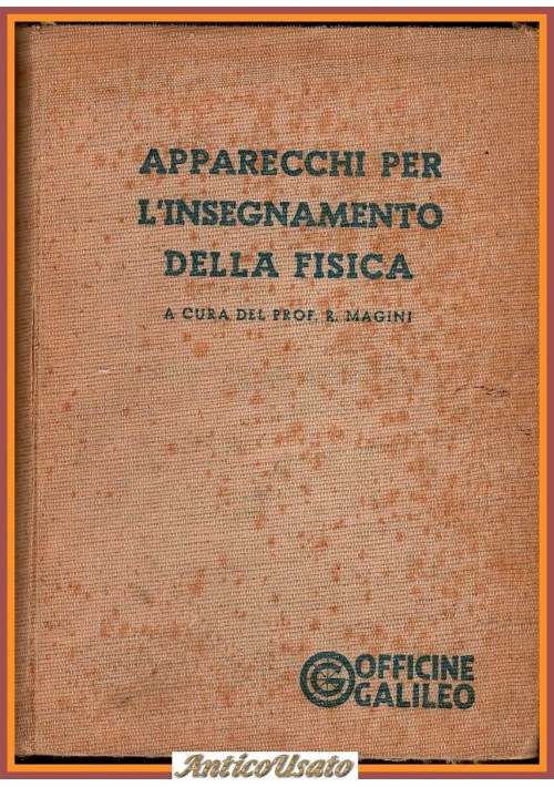APPARECCHI PER L'INSEGNAMENTO DELLA FISICA a cura di Magini 1950 Galileo Libro