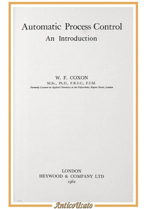 AUTOMATIC PROCESS CONTROL AN INTRODUCTION di W Coxon 1962 Heywood Company Libro