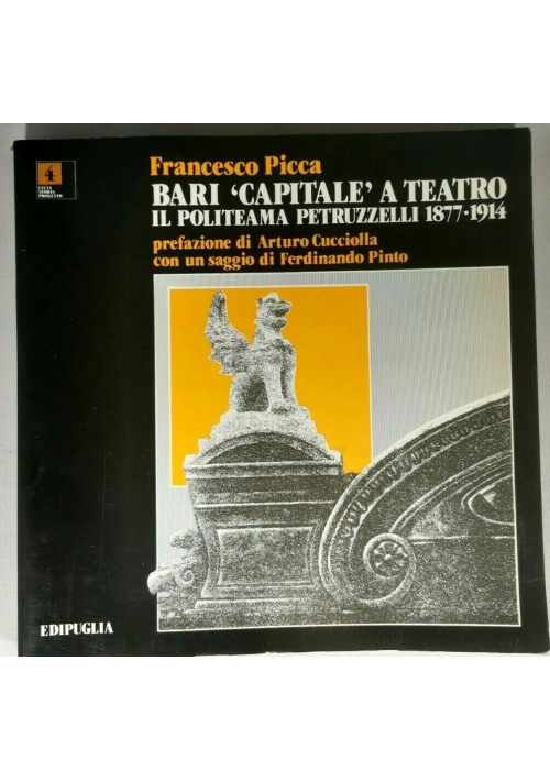 BARI CAPITALE A TEATRO Politeama Petruzzelli 1877 1914 di Francesco Picca Libro