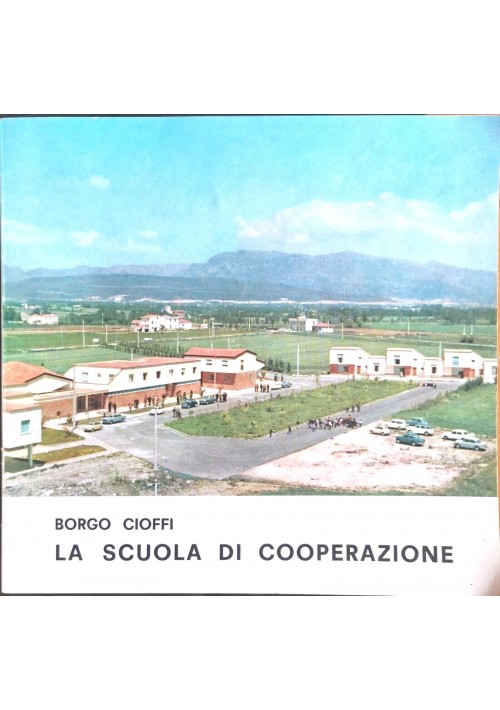 BORGO CIOFFI LA SCUOLA DI COOPERAZIONE a cura di Benvenuto Benvenuti libro su