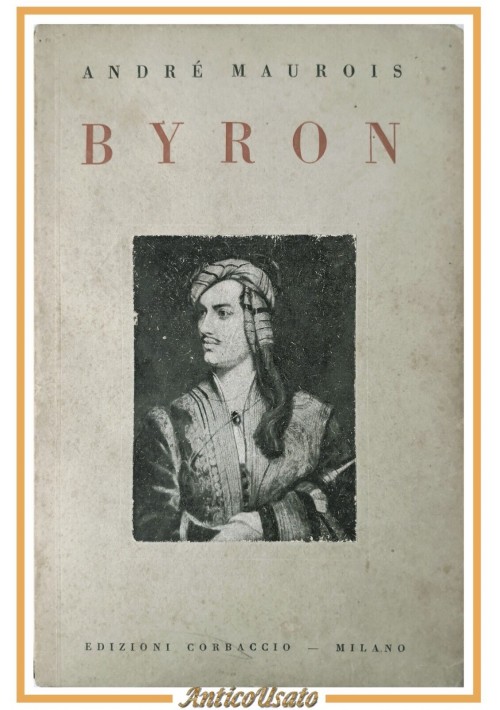 ESAURITO BYRON di Andrè Maurois 1931 Corbaccio Libro Biografia Lord