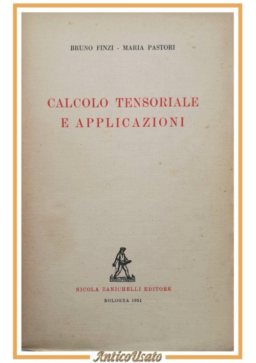 CALCOLO TENSORIALE E APPLICAZIONI di Bruno Finzi e Maria Pastori 1951 Zanichelli