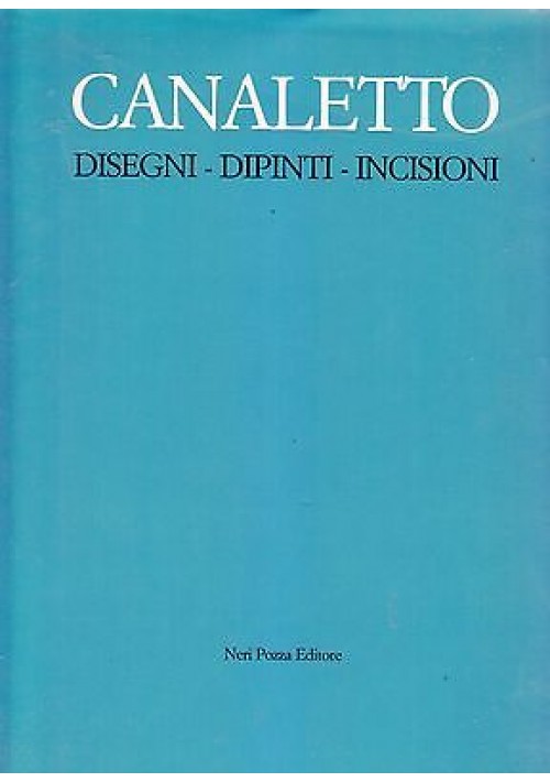 CANALETTO disegni dipinti incisioni di Alessandro Bettagno 1982 Neri Pozza  