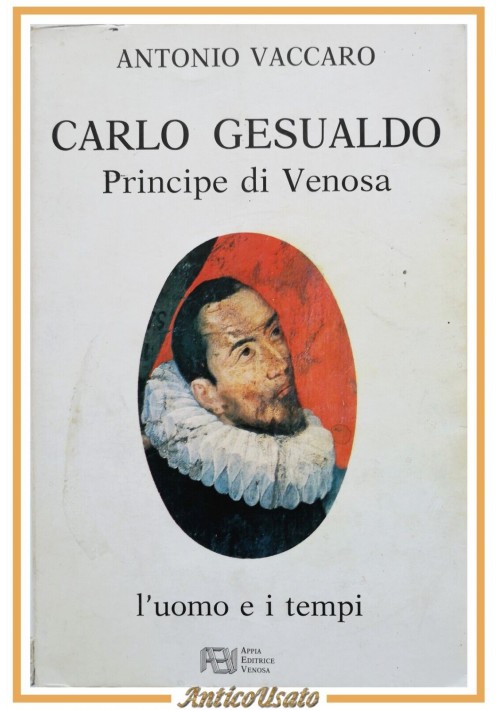 CARLO GESUALDO di Antonio Vaccaro 1982 Appia Venosa dedica dell'autore Libro