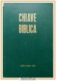 CHIAVE BIBLICA ossia concordanza della sacra scrittura 1985 Claudiana Libro