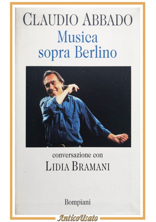 CLAUDIO ABBADO MUSICA SOPRA BERLINO conversazione con Lidia Bramani 1997 libro