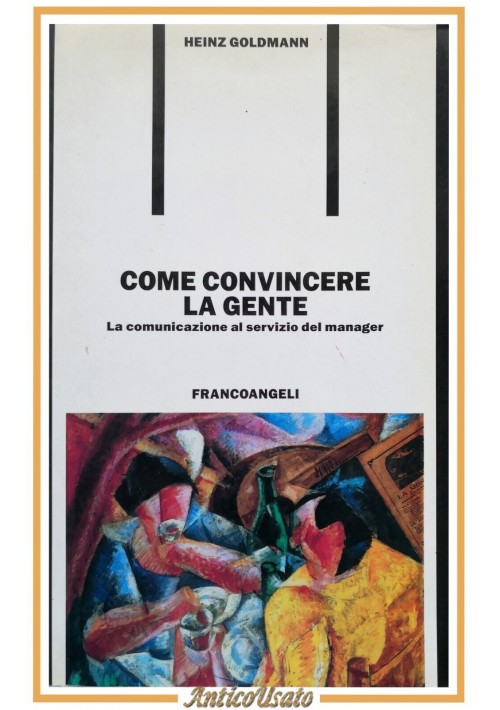 COME CONVINCERE LA GENTE di Heinz Goldmann 2007 Francoangeli Libro comunicazione