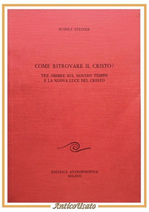 COME RITROVARE IL CRISTO di Rudolf Steiner 1988 Editrice Antroposofica Libro